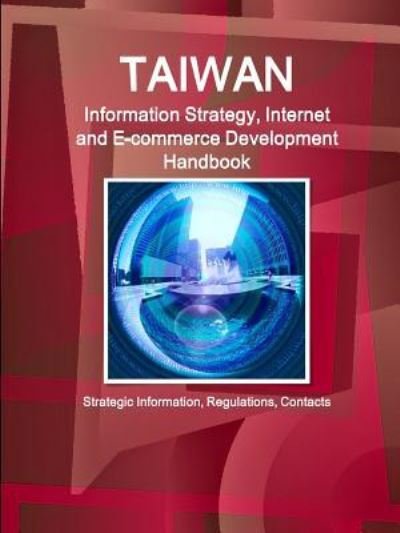 Cover for Inc IBP · Taiwan Information Strategy, Internet and E-commerce Development Handbook - Strategic Information, Regulations, Contacts (Paperback Book) (2016)