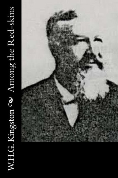 Among the Red-skins - W H G Kingston - Książki - Createspace - 9781514633021 - 21 czerwca 2015