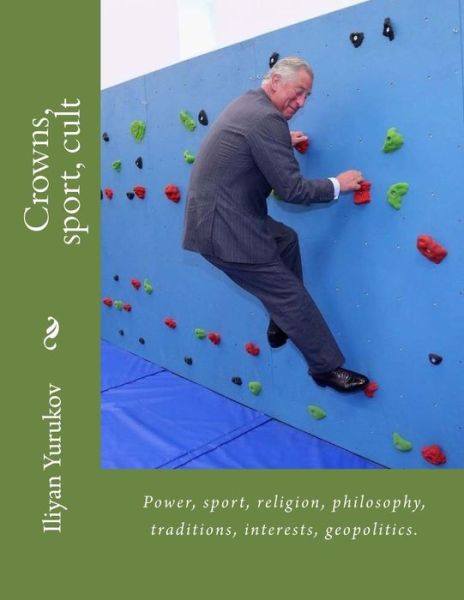 Cover for Iliyan P Yurukov · Crowns, Sport, Cult: Power, Sport, Religion, Philosophy, Traditions, Interests, Geopolitics. (Paperback Book) (2015)