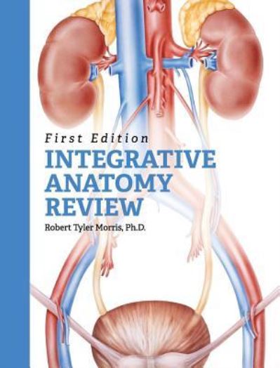 Cover for Robert Tyler Morris · Integrative Anatomy Review (Hardcover Book) (2017)