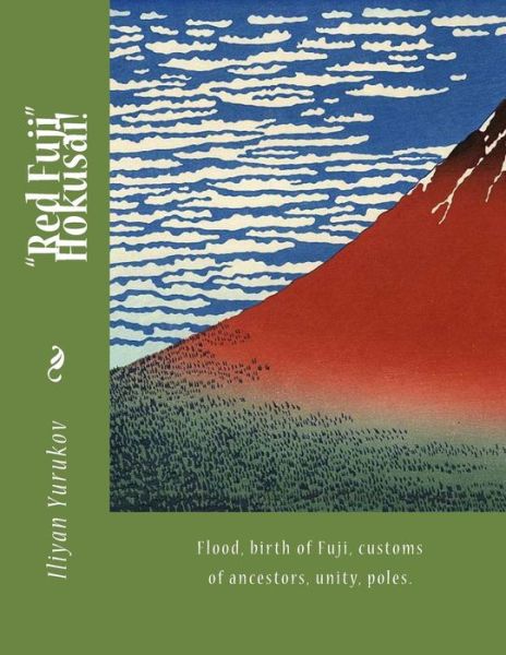 Cover for Iliyan P Yurukov · `red Fuji` Hokusai!: Flood, Birth of Fuji, Customs of Ancestors, Unity, Poles. (Paperback Book) (2015)