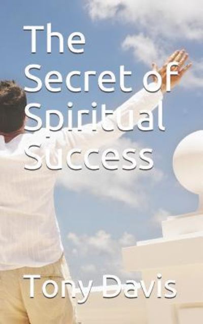 Cover for Tony Davis · The Secret of Spiritual Success (Paperback Book) (2017)