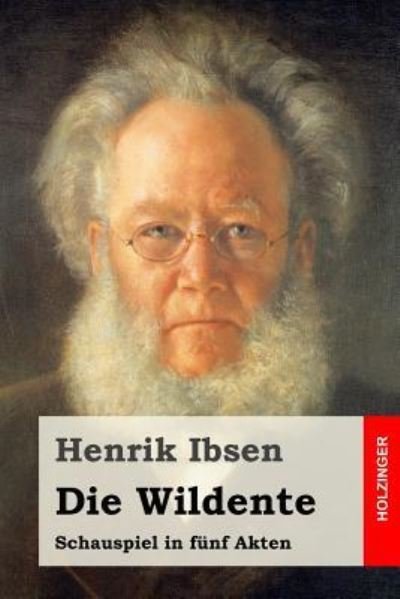 Die Wildente - Henrik Ibsen - Books - Createspace Independent Publishing Platf - 9781523626021 - January 22, 2016