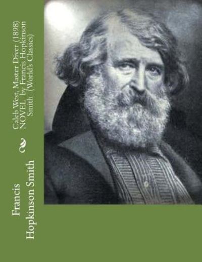 Caleb West, Master Diver  NOVEL by Francis Hopkinson Smith - Francis Hopkinson Smith - Books - CreateSpace Independent Publishing Platf - 9781523767021 - January 30, 2016