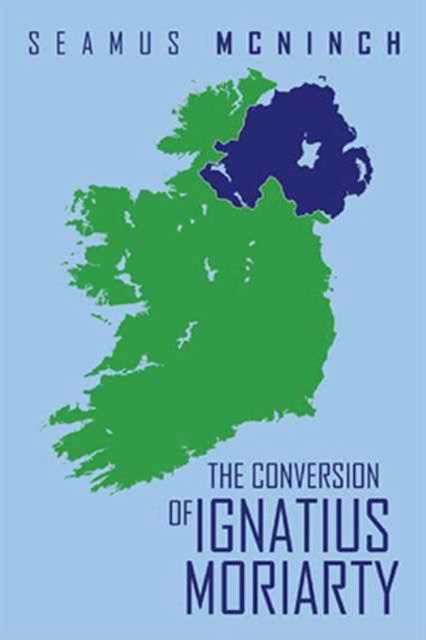 Cover for Seamus Mcninch · The Conversion of Ignatius Moriarty (Hardcover Book) (2016)