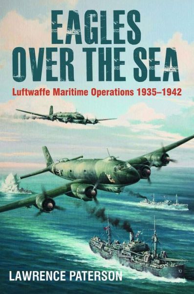 Cover for Lawrence Paterson · Eagles over the Sea, 1935-42: Luftwaffe Maritime Operations 1939-1942 (Hardcover Book) (2019)