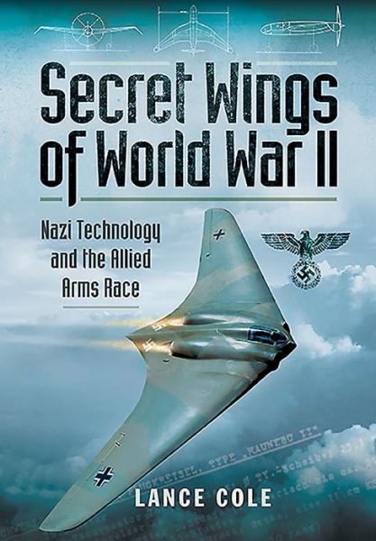 Cover for Lance Cole · Secret Wings of World War II: Nazi Technology and the Allied Arms Race (Paperback Book) (2020)