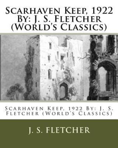 Cover for J S Fletcher · Scarhaven Keep, 1922 By (Paperback Book) (2016)