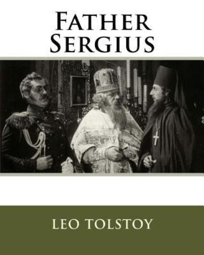 Father Sergius - Leo Tolstoy - Bøker - Createspace Independent Publishing Platf - 9781534727021 - 13. desember 1901