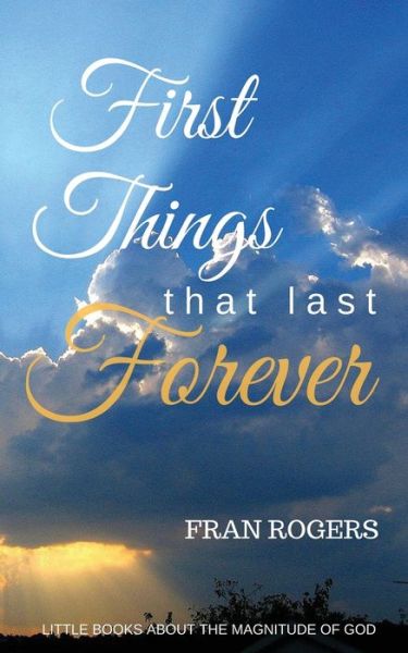 Cover for Fran Rogers · FIRST THINGS That Last FOREVER (Paperback Book) (2016)