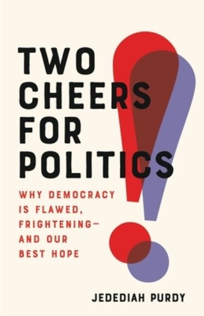 Two Cheers for Politics - Jedediah Purdy - Books - Basic Books - 9781541673021 - August 30, 2022