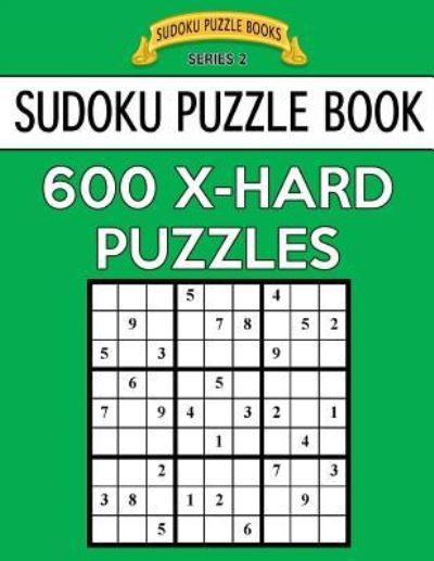 Sudoku Puzzle Book, 600 EXTRA HARD Puzzles - Sudoku Puzzle Books - Książki - Createspace Independent Publishing Platf - 9781544698021 - 15 marca 2017