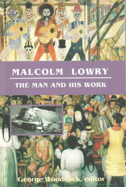 Cover for George Woodcock · Malcolm Lowry: The Man and His Work (Paperback Book) [Revised edition] (2024)