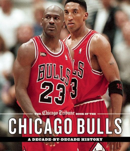 Cover for Chicago Tribune Staff · The Chicago Tribune Book of the Chicago Bulls: A Decade-by-Decade History (Hardcover Book) (2016)