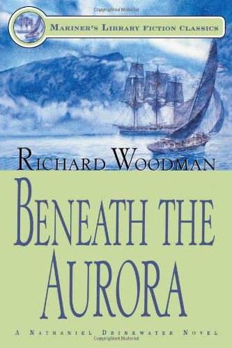 Cover for Richard Woodman · Beneath the Aurora: #12 a Nathaniel Drinkwater Novel (Mariners Library Fiction Classic) (Pocketbok) (2001)