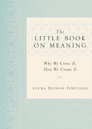 The Little Book on Meaning: Why We Crave It, How We Create It - Laura Berman Fortgang - Bücher - Tarcher - 9781585428021 - 27. Mai 2010