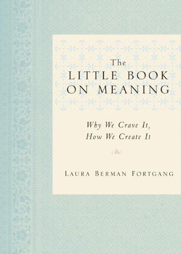 The Little Book on Meaning: Why We Crave It, How We Create It - Laura Berman Fortgang - Books - Tarcher - 9781585428021 - May 27, 2010