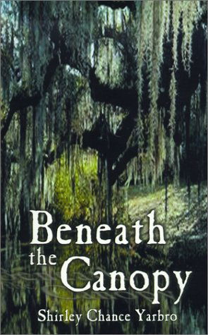 Cover for Shirley Chance Yarbro · Beneath the Canopy (Paperback Book) (2000)