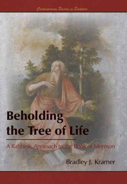 Cover for Bradley J. Kramer · Beholding the Tree of Life: a Rabbinic Approach to the Book of Mormon (Hardcover Book) (2014)