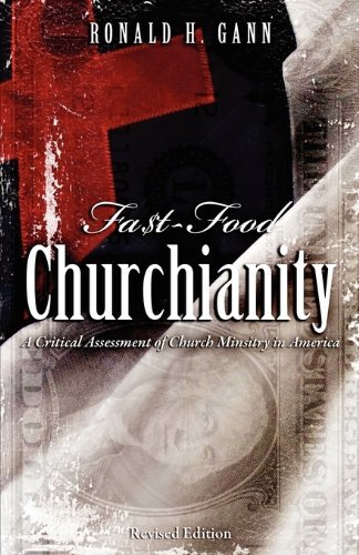Cover for Ronald H. Gann · Fa$t-food Churchianity: a Critical Assessment of Church Ministry in America (Paperback Book) (2009)