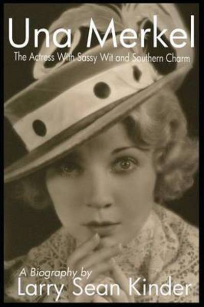 Cover for Larry Sean Kinder · Una Merkel: the Actress with Sassy Wit and Southern Charm (Paperback Book) (2016)