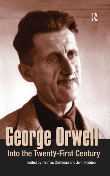 Cover for Thomas Cushman · George Orwell: Into the Twenty-first Century (Innbunden bok) (2004)