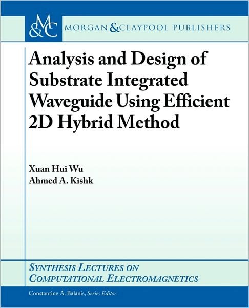 Cover for Xuan Hui Wu · Analysis and Design of Substrate Integrated Waveguide Using Efficient 2D Hybrid Method - Synthesis Lectures on Computational Electromagnetics (Paperback Book) (2010)
