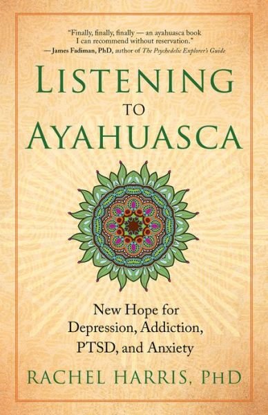 Cover for Rachel Harris · Listening to Ayahuasca: New Hope to Depression. Addiction, PTSD, and Anxiety (Paperback Book) (2017)