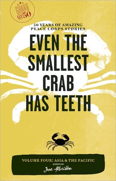 Even the Smallest Crab Has Teeth: 50 Years of Amazing Peace Corps Stories: Volume Four: Asia and the Pacific - Peace Corps at 50 - Jane Albritton - Livros - Travelers' Tales, Incorporated - 9781609520021 - 10 de novembro de 2011