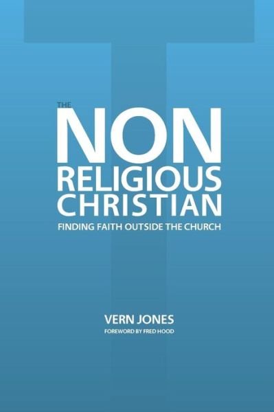 Cover for Vern Jones · The Non-religious Christian - Finding Faith Outside the Church (Paperback Bog) (2011)