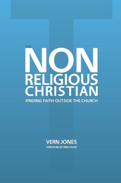 Cover for Vern Jones · The Non-religious Christian - Finding Faith Outside the Church (Taschenbuch) (2011)