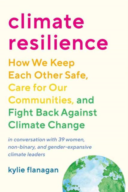 Cover for Kylie Flanagan · Climate Resilience: How We Keep Each Other Safe, Care for Our Communities, and Fight Back Against Climate Change (Taschenbuch) (2023)