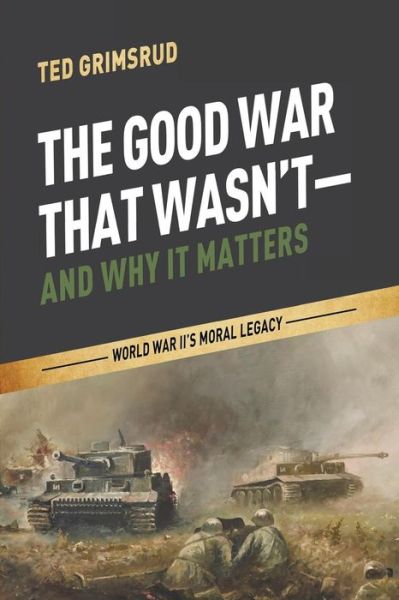 The Good War That Wasn't-and Why It Matters - Ted Grimsrud - Książki - Cascade Books - 9781625641021 - 10 listopada 2014