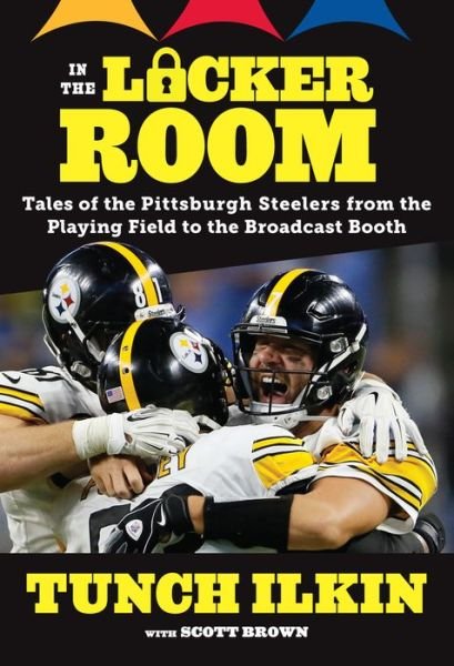 Cover for Tunch Ilkin · In the Locker Room: Tales of the Pittsburgh Steelers from the Playing Field to the Broadcast Booth (Paperback Book) (2018)
