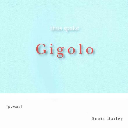 Thus Spake Gigolo - Scott Bailey - Books - NYQ Books - 9781630450021 - September 25, 2014