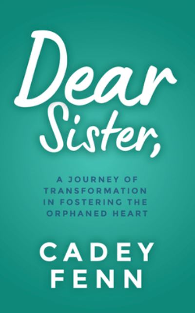 Cover for Cadey Fenn · Dear Sister: An Unexpected Love Story of Fostering the Orphaned Heart (Paperback Book) (2022)