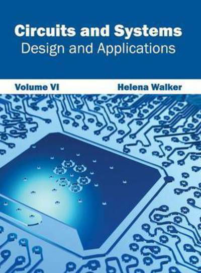 Cover for Helena Walker · Circuits and Systems: Design and Applications (Volume Vi) (Hardcover Book) (2015)