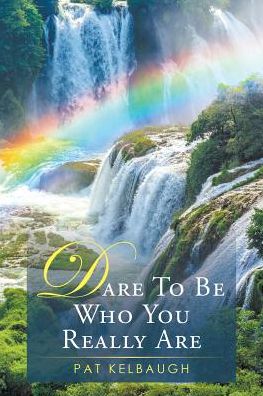 Cover for Pat Kelbaugh · Dare to be Who You Really Are (Paperback Book) (2016)