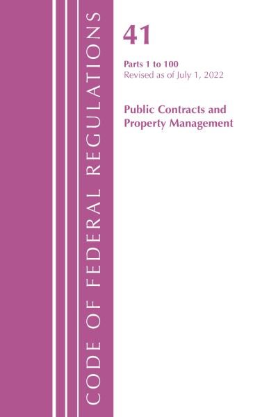 Cover for Office Of The Federal Register (U.S.) · Code of Federal Regulations, Title 41 Public Contracts and Property Management 1-100, Revised as of July 1, 2022 - Code of Federal Regulations, Title 41 Public Contracts and Property Management (Paperback Book) (2024)