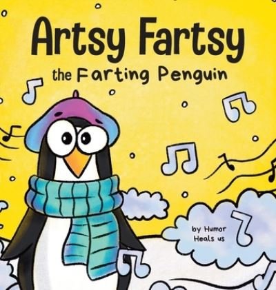 Cover for Humor Heals Us · Artsy Fartsy the Farting Penguin : A Story About a Creative Penguin Who Farts (Gebundenes Buch) (2020)