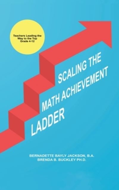 Scaling the Math Achievement Ladder - Brenda Bayly Buckley - Books - Pen Culture Solutions - 9781638128021 - August 17, 2023