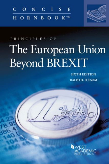 Cover for Ralph H. Folsom · Principles of The European Union Beyond BREXIT - Concise Hornbook Series (Paperback Book) [6 Revised edition] (2021)