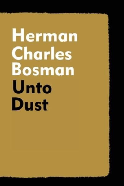 Unto Dust - Herman Charles Bosman - Books - Scrawny Goat Books - 9781647645021 - April 4, 2022