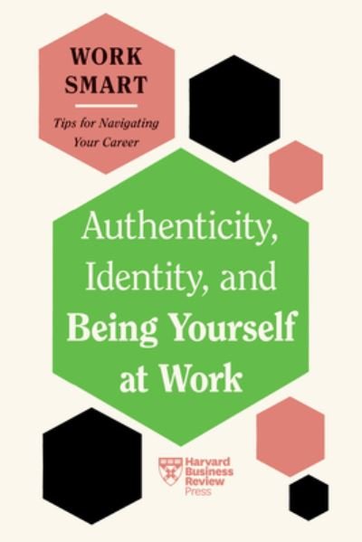 Cover for Harvard Business Review · Authenticity, Identity, and Being Yourself at Work (HBR Work Smart Series) - HBR Work Smart Series (Paperback Bog) (2024)
