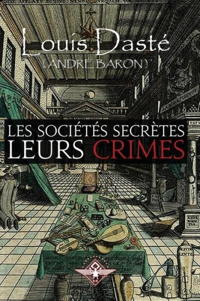 Cover for Louis Daste · Les societes secretes Leurs crimes (Pocketbok) (2020)