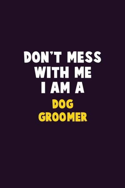 Cover for Emma Loren · Don't Mess With Me, I Am A Dog Groomer (Paperback Bog) (2019)