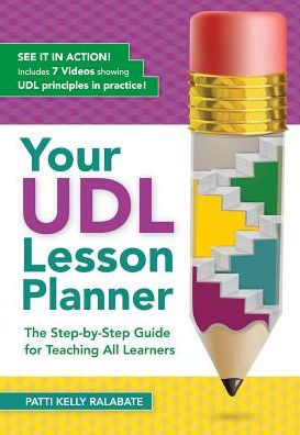 Your UDL Lesson Planner: The Step-by-Step Guide for Teaching All Learners - Patti Kelly Ralabate - Books - Brookes Publishing Co - 9781681250021 - January 30, 2016