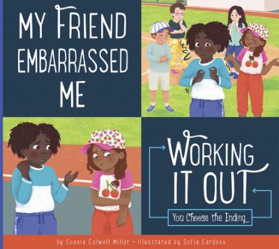 My Friend Embarrassed Me : Working It Out - Connie Colwell Miller - Books - Amicus Publishing - 9781681528021 - January 17, 2023