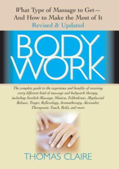 Cover for Thomas Claire · Bodywork: What Type of Massage to Get and How to Make the Most of It (Inbunden Bok) [Annotated edition] (2006)