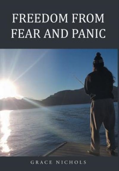 Freedom from Fear and Panic - Grace Nichols - Bøger - Christian Faith Publishing, Inc - 9781681979021 - 16. februar 2017